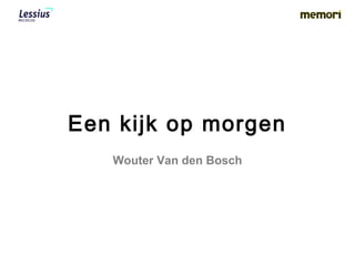 Een kijk op morgen
Wouter Van den Bosch
 