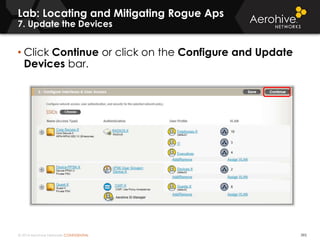 © 2014 Aerohive Networks CONFIDENTIAL 395
• Click Continue or click on the Configure and Update
Devices bar.
Lab: Locating and Mitigating Rogue Aps
7. Update the Devices
 