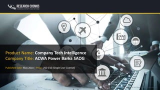 © 2017 ResearchFolks. All rights reserved.
Product Name: Company Tech Intelligence
Company Title: ACWA Power Barka SAOG
Published Date: May 2018 | Price: USD 150 (Single User License)
 