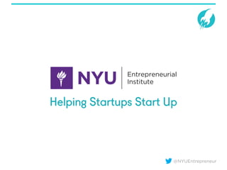 @NYUEntrepreneur
Helping Startups Start Up
 