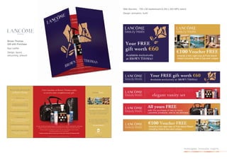 Web Banners - 728 x 90 leaderboard & 250 x 300 MPU Island
                      Design, animation, build




Brown Thomas
Gift with Purchase
6pp Leaﬂet
Design, layout,
retouching, artwork




                                                                             investigate. innovate. inspire.
 