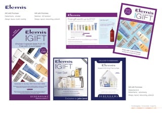 Gift with Purchase               Gift with Purchase
Debenhams - emailer              National - A5 handout
Design, layout, build, hosting   Design, layout, retouching, artwork




                                                                       Gift with Purchase
                                                                       Debenhams &
                                                                       Debenhams - advertising
                                                                       Design, layout, retouching, artwork




                                                                          investigate. innovate. inspire.
 