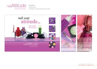 Nail Attitude
Exhibition stand
Photography, retouching, design, layout, artwork




                                                   investigate. innovate. inspire.
 