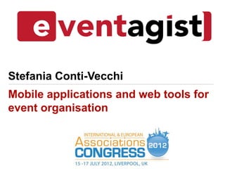 Stefania Conti-Vecchi
Mobile applications and web tools for
event organisation
 