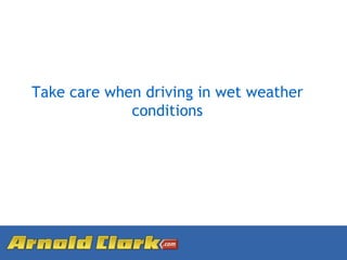 Take care when driving in wet weather conditions 