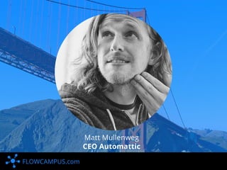 FLOWCAMPUS.com
Matt Mullenweg
CEO Automattic
 