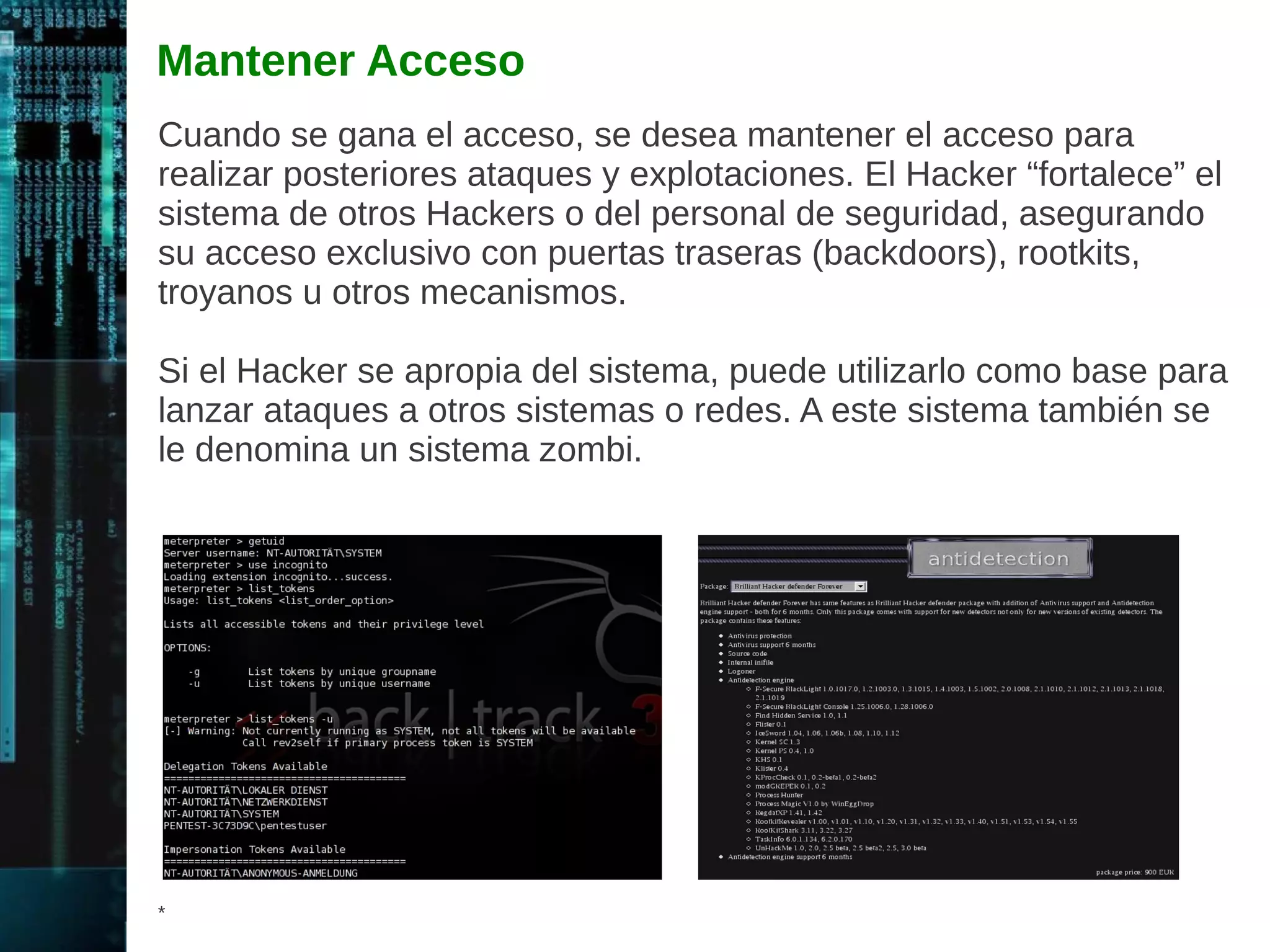 Tipos de Hackers 
1. Sombrero Blanco: Hackers Éticos los cuales utilizan sus 
conocimientos para propósitos defensivos. Son profesionales de 
seguridad utilizando sus conocimientos para ubicar debilidades e 
implementar medidas correctivas. 
2. Sombrero Negro: Son Hackers “maliciosos” o Crackers quienes 
utilizan sus conocimientos para propósitos ilegales o maliciosos. 
Rompen o violan la integridad de los sistemas remotos con 
intenciones dañinas. 
3. Sombrero Gris: Son Hackers trabajando de manera ofensiva o 
defensiva, dependiendo de la situación. Esta es la línea que divide a 
un Hacker y un Cracker. Muchos individuos caen en ambas 
categorías. 
* 
 