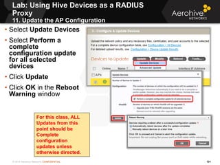 © 2014 Aerohive Networks CONFIDENTIAL 121
• Select Update Devices
• Select Perform a
complete
configuration update
for all...