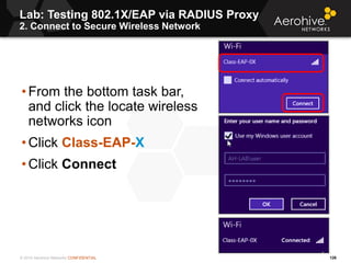© 2014 Aerohive Networks CONFIDENTIAL
Lab: Testing 802.1X/EAP via RADIUS Proxy
2. Connect to Secure Wireless Network
126
•...