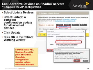 © 2014 Aerohive Networks CONFIDENTIAL 180
• Select Update Devices
• Select Perform a
complete
configuration update
for all...