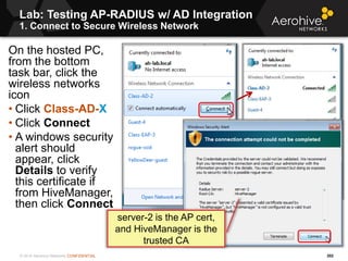© 2014 Aerohive Networks CONFIDENTIAL
Lab: Testing AP-RADIUS w/ AD Integration
1. Connect to Secure Wireless Network
202
O...