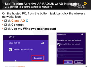 © 2014 Aerohive Networks CONFIDENTIAL
Lab: Testing Aerohive AP RADIUS w/ AD Integration
2. Connect to Secure Wireless Netw...