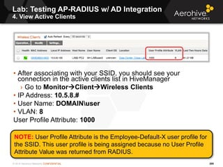 © 2014 Aerohive Networks CONFIDENTIAL
NOTE: User Profile Attribute is the Employee-Default-X user profile for
the SSID. Th...