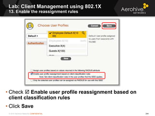 © 2014 Aerohive Networks CONFIDENTIAL
• Check  Enable user profile reassignment based on
client classification rules
• Cl...