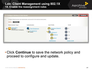 © 2014 Aerohive Networks CONFIDENTIAL
• Click Continue to save the network policy and
proceed to configure and update.
245...