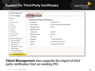 © 2014 Aerohive Networks CONFIDENTIAL
Client Management also supports the import of third
party certificates from an exist...