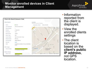 © 2014 Aerohive Networks CONFIDENTIAL
Copyright ©2011
Monitor enrolled devices in Client
Management
• Information
reported...