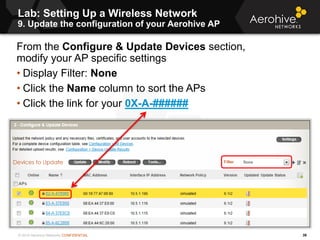 © 2014 Aerohive Networks CONFIDENTIAL
Lab: Setting Up a Wireless Network
9. Update the configuration of your Aerohive AP
3...