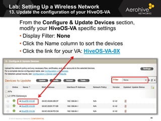 © 2014 Aerohive Networks CONFIDENTIAL
Lab: Setting Up a Wireless Network
13. Update the configuration of your HiveOS-VA
43...
