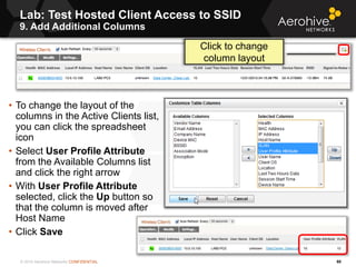 © 2014 Aerohive Networks CONFIDENTIAL
Lab: Test Hosted Client Access to SSID
9. Add Additional Columns
60
• To change the ...