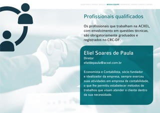 Eliel Soares de Paula
Diretor
elieldepaula@acxel.com.br
Economista e Contabilista, sócio fundador
e idealizador da empresa...