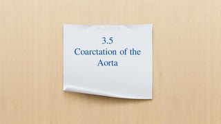 3.5
Coarctation of the
Aorta
 