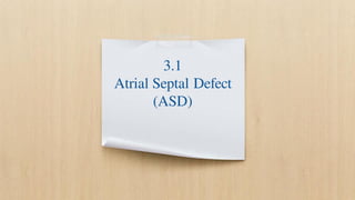 3.1
Atrial Septal Defect
(ASD)
 
