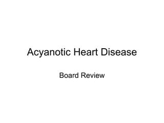 Acyanotic Heart Disease Board Review 
