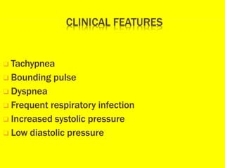 ❑ Tachypnea
❑ Bounding pulse
❑ Dyspnea
❑ Frequent respiratory infection
❑ Increased systolic pressure
❑ Low diastolic pressure
 