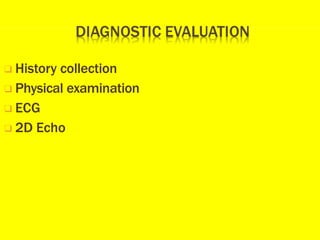 ❑ History collection
❑ Physical examination
❑ ECG
❑ 2D Echo
 