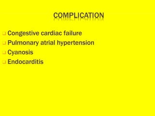 ❑ Congestive cardiac failure
❑ Pulmonary atrial hypertension
❑ Cyanosis
❑ Endocarditis
 