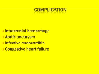 ❑ Intracranial hemorrhage
❑ Aortic aneurysm
❑ Infective endocarditis
❑ Congestive heart failure
 