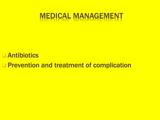 ❑ Antibiotics
❑ Prevention and treatment of complication
 