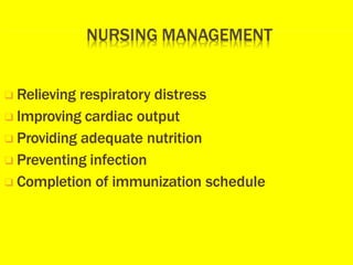 ❑ Relieving respiratory distress
❑ Improving cardiac output
❑ Providing adequate nutrition
❑ Preventing infection
❑ Completion of immunization schedule
 
