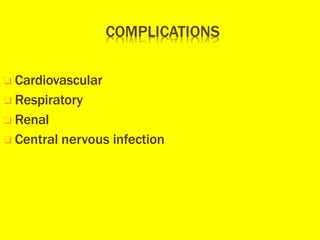❑ Cardiovascular
❑ Respiratory
❑ Renal
❑ Central nervous infection
 