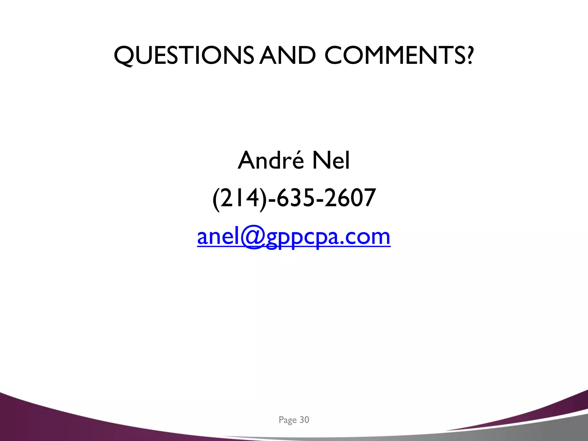 QUESTIONS AND COMMENTS?
André Nel
(214)-635-2607
anel@gppcpa.com
Page 30
 