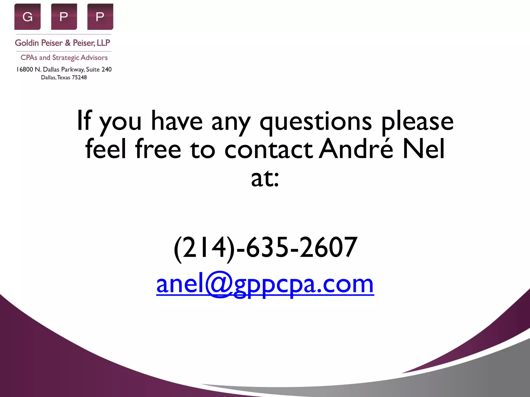 If you have any questions please
feel free to contact André Nel
at:
(214)-635-2607
anel@gppcpa.com
 