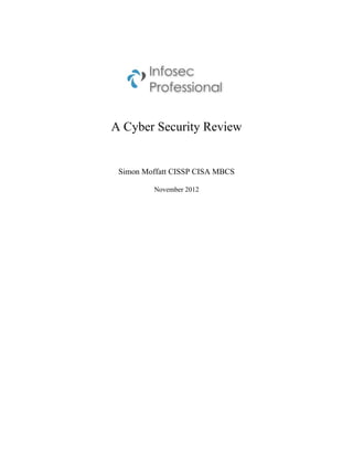 A Cyber Security Review


 Simon Moffatt CISSP CISA MBCS

         November 2012
 