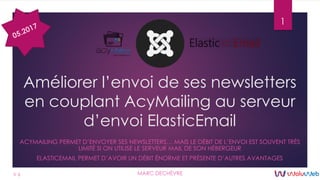 Améliorer l’envoi de ses newsletters
en couplant AcyMailing au serveur
d’envoi ElasticEmail
ACYMAILING PERMET D’ENVOYER SE...