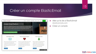 Créer un compte ElasticEmail
 Aller sur le site d’ElasticEmail
elasticemail.com
 Créer un compte
en cliquant sur "Sign u...