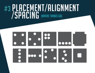 #3 PLACEMENT/ALIGNMENT 
/SPACING (WHERE THINGS GO) 
PLACEMENT / SP 
ACING / ALIGNMENT  