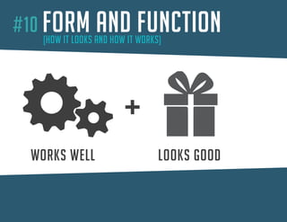 #10 FORM AND FUNCTION 
(HOW IT LOOKS AND HOW IT WORKS) 
W 
ORKS WELLLOOKS GOODFORM AND FUNCTION  