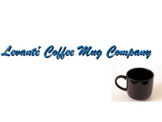 Levanté Coffee Mug Company 