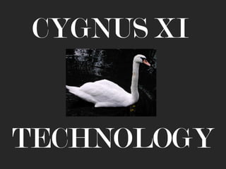 CYGNUS   XI   TECHNOLOGY 