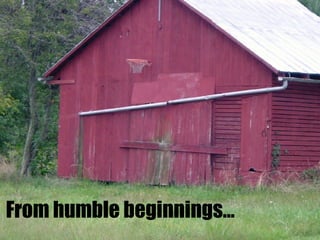 From humble beginnings… 