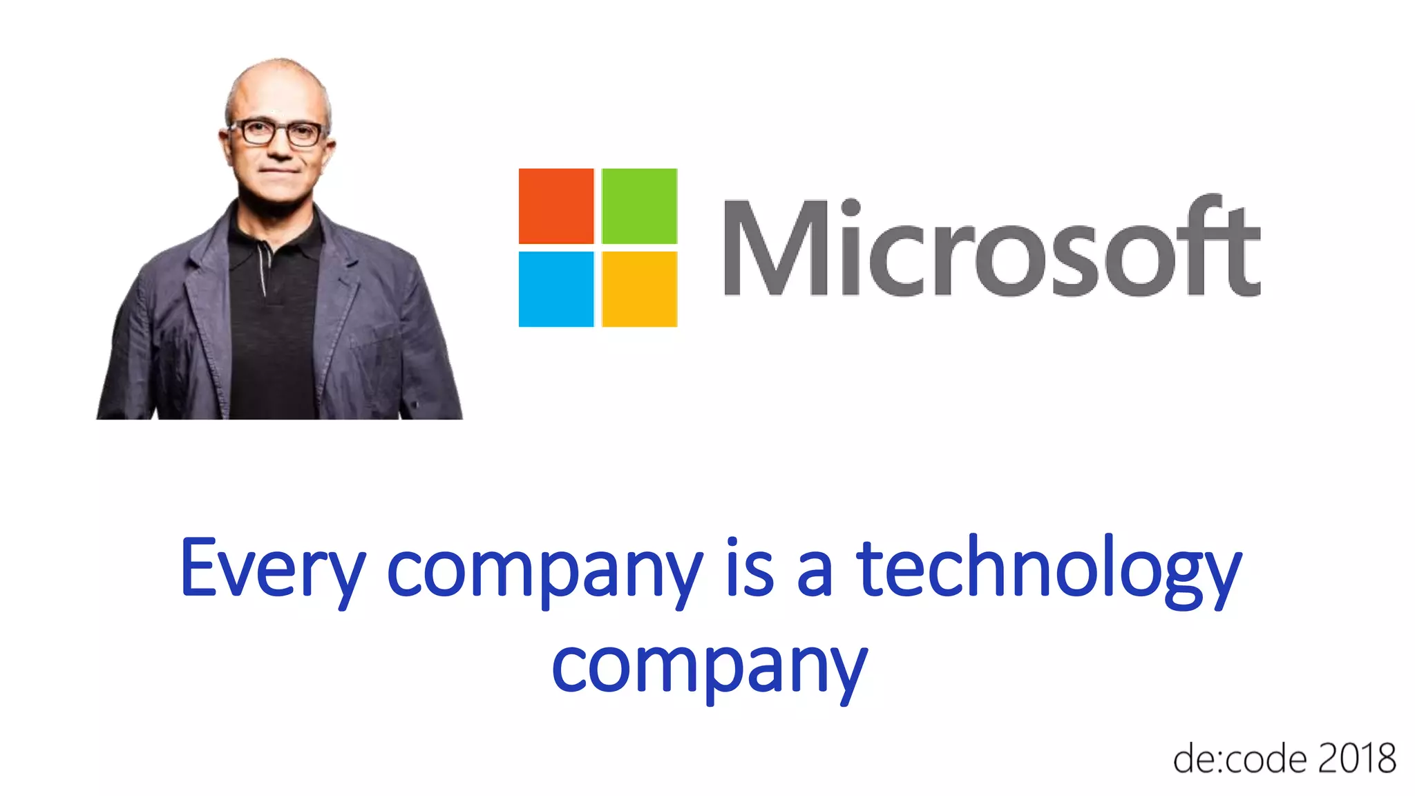 Every company is a technology
company
 