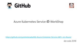 https://github.com/yoshioterada/k8s-Azure-Container-Service-AKS--on-Azure/
 