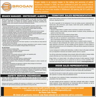 Brogan Safety is an industry leader in the selling and servicing of safety
equipment. Founded in 2008, we have continued to grow our product line as
well as our service capabilities.We are actively looking to expand our operations
team into our brand new location in Whitecourt, AB opening fall 2014,with the
following positions:
TERRITORY SALES REPRESENTATIVE
Brogan Safety Supplies is looking for an Outside Sales Representative based out of the Whitecourt,
AB branch. (Opening Fall 2014).
You will be responsible for the development of new and existing accounts, implementation of
tactical plans, sales performance, gross margins, market share growth, profitability and value
added cost savings programs.
Duties include:
• Represent Brogan Safety in a positive manner at all times to customers and prospects.
• Identify customer’s needs including: accurate selection of products, pricing, promotions and
systems to meet those needs.
• Promote all product and services offered by Brogan Safety
• Introduce new products and demonstrate features and uses
• Make joint calls our manufacturer’s representatives, or internal managers, to introduce new
lines or demonstrate effectiveness of existing products and services.
• Attend sales meetings, branch meetings, industry shows, or customer events as required
We are looking for sales professionals with customer service experience within an industrial or
safety distribution environment. The idea candidate will have experience in various aspects of
safety related equipment such as fire extinguishers, SCBA, gas detection equipment and personal
protective equipment;
A proven background in building solid relationships, an ability to interact with people at all levels
and a pre-disposition to teamwork and excellent customer service is required.
You will have solid product knowledge, strong computer skills and the ability to manage multiple
projects effectively (out of town travel and some overnight trips may be required).
Brogan Safety is an industry leader in the selling and servicing of safety equipment. Founded
in 2008, we have continued to grow our product line as well as our service capabilities. More
information about Brogan Safety can be obtained from our website at www.brogansafety.com
INSIDE SALES REPRESENTATIVE
As a member of the sales team, you will be responsible for customer inquiries, quotes and orders
in a timely professional manner for customers as well as the outside sales representatives.
You will be the first point of contact with customers coming to the retail store front and will deal
with customers in a prompt, timely and professional manner.
You will assist in the re-stocking of shelves, cleaning/tidying of the front sales area and general
presentation of the retail showroom.
The ideal candidate will have experience in retail sales--preferably selling safety or industrial
related equipment. Strong organizational and interpersonal skills are mandatory as well as
superior telephone etiquette. Computer skills are also a MUST.
SAFETY SERVICE TECHNICIAN
Brogan Safety Supplies requires a technician to service and certify fire extinguishers, breathing
apparatus, gas detection equipment, and other related safety equipment at our new facility in Whitecourt,
AB (set to open Fall 2014).
Preference will be given to candidates with experience or certification in such, however training will be
provided to the right individual possessing a great attitude and strong work ethic.
BRANCH MANAGER – WHITECOURT, ALBERTA
Working closely with the President and Operations manager at head office, the branch manager
will assume responsibility for developing and managing a business operation that increases sales,
profitability, market share, and customer and employee satisfaction by directing, coordinating and
monitoring all sales, branch operation and personnel development activities.
Job Duties:
• Direct all operational aspects of the branch to include distribution operations, customer service, human
resources, administration and sales in a manner that supports reaching the branch goals.
• Ensure that all areas of work performance or departments are properly staffed and directed
• Take on the responsibility for the orientation of all new employees
• Take on the responsibility for evaluation of all employees not supervised by the service manager
• Recommend desirable changes in the policies and goals of the branch and the organization
• Communicate effectively with other branches and senior managers by sharing information on effective
practices, competitive intelligence, business opportunities and needs
• Address customer and employee satisfaction issues promptly
• Cooperate fully with the Credit Department in extending and enforcing credit policy
• Ensure the safekeeping of company assets, including structures, equipment, inventory and cash
• Maintain and enforce personnel policy
• Evaluate regularly the effectiveness of the branch operation, to see that policies are being observed
and that goals are being attained
• Participate actively in community, business and industry organizations to build a network of contacts
that improve the presence and reputation of Brogan Safety in the local area
You will possess:
• Problem-solving and analytical ability
• Motivated self-starter, comfortable in fast-paced environment
• Demonstrated integrity and ethical standards
• Professional demeanor
• Effective listening, communication (verbal and written), and negotiating skills
• Strong leadership, motivation and managerial skills
• Judgment and decision-making ability
• Manages time effectively and adapts quickly to changing priorities
• Team player who works productively with wide range of people
• Demonstrated competency hiring, developing and evaluating employees to achieve corporate and
personal objectives
• Demonstrated understanding and application of effective selling strategies and techniques
• Strong project management and multi-tasking skills
• Superior organizational skills
• Proven history developing and implementing incentive plans to increase sales and improve profitability
The ideal candidate will have experience in some aspects of safety and related equipment. Selling and/
or servicing of Gas detection equipment, Fire Extinguishers, Breathing air equipment and/or Personal
Protection Equipment is an asset, however the right candidate will be trained.
More information about Brogan Safety can be obtained from our website at www.brogansafety.com
Competitive wages and extended health benefits are offered. Interested persons can email
a resume and drivers abstract to darryl@brogansafety.com
No Phone Calls Please.
We thank all applicants; however only those selected for an interview will be contacted.
 