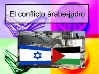 El conflicto árabe-judío 
 