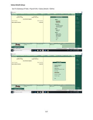 117
Salary Details Setup:
Got To Gateway of Tally > Payroll Info > Salary Details > Define
 